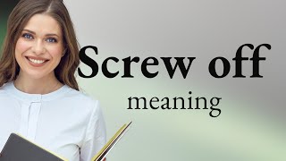Deciphering Screw Off in English!