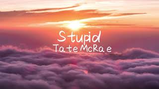 TateMcRae - Stupid (Lyrics)