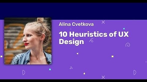 Alina Cvetkova - 10 Heuristics of UX Design