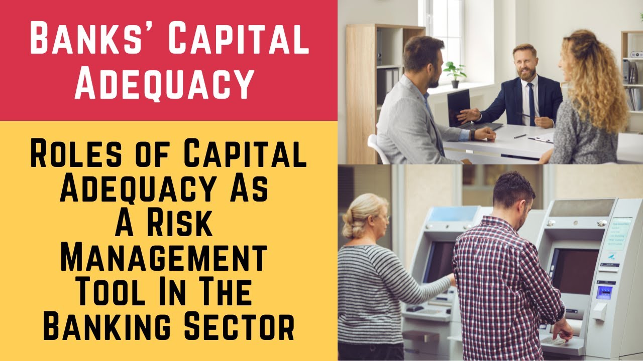 Banks Capital Adequacy and its Role in the Banking Sector (Banks Capital Adequacy & Risk Management)
