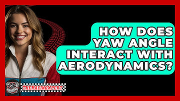 How Does Yaw Angle Interact With Aerodynamics? - The Racing Xpert