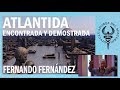 ATLANTIDA ENCONTRADA Y DEMOSTRADA por FERNANDO FERNANDEZ