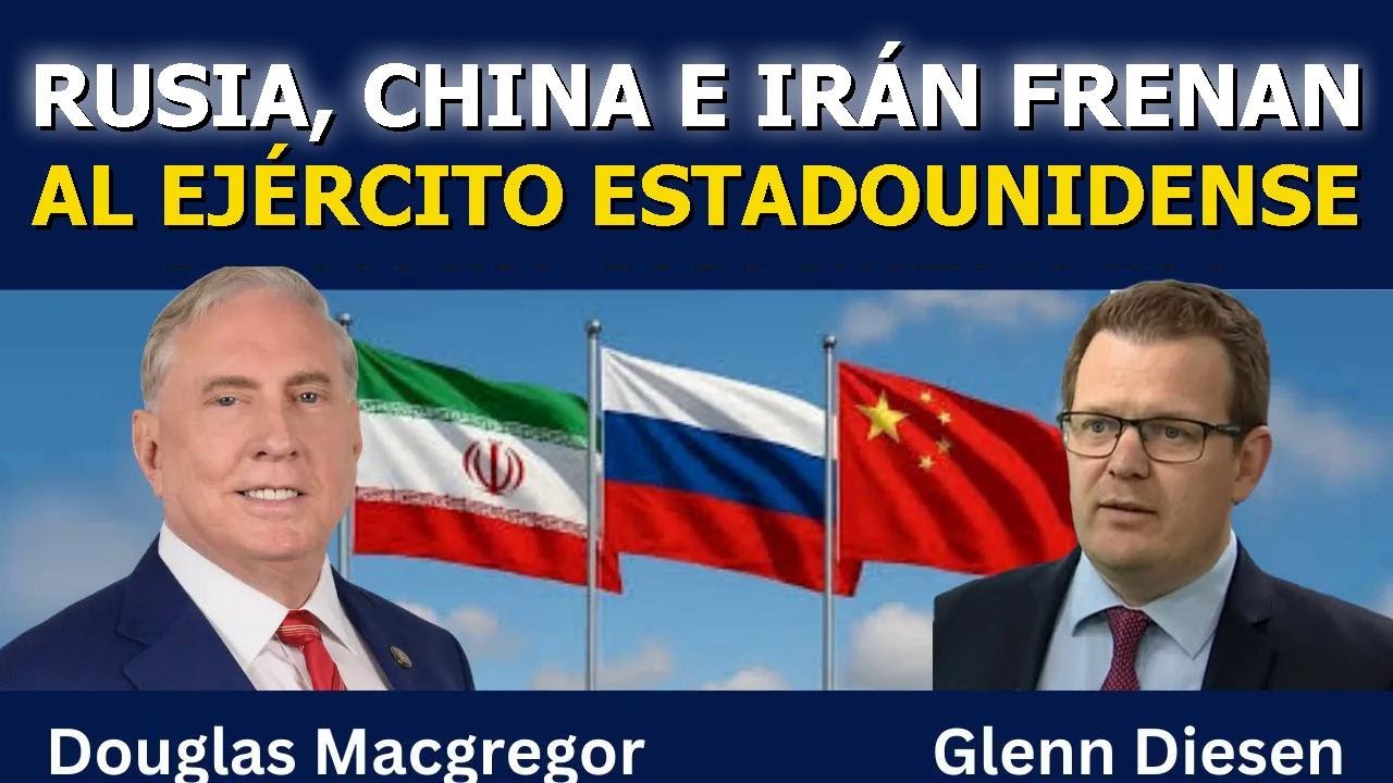Douglas Macgregor: Rusia, China e Irán quieren frenar al ejército estadounidense