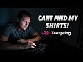 Why You Cant Find Your Shirts On Teespring