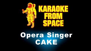 CAKE • Opera Singer | Karaoke • Instrumental • Lyrics