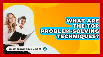 What Are The Top Problem-solving Techniques? - BusinessGuide360.com