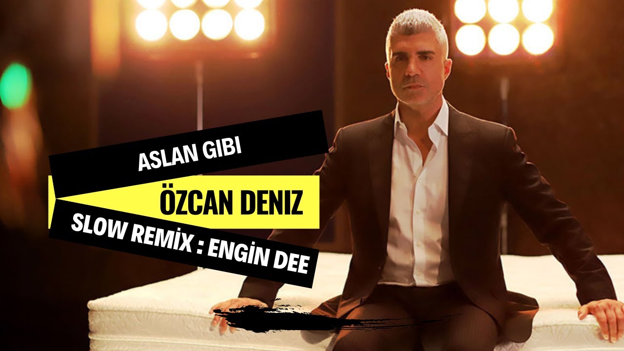 Özcan Deniz - Aslan Gibi ( Slow Remix : Dj Engin Dee Versiyon )