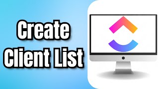 How To Create Client List In ClickUp - Full Guide