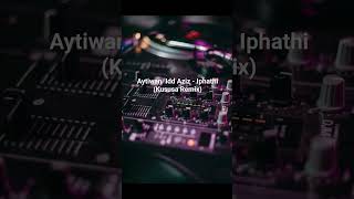 Aytiwan  Idd Aziz - Iphathi (Kususa Remix) Resimi