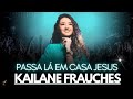 Kailane Frauches | Os Melhores Clipes -  [Passa Lá Em Casa Jesus]