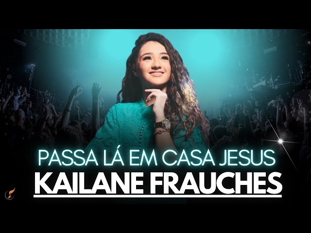 Kailane Frauches | Os Melhores Clipes -  [Passa Lá Em Casa Jesus] class=