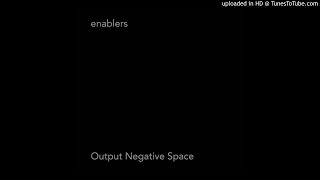 Enablers - 05 - Output Negative Space