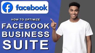 How to optimize facebook business suite (2024)
