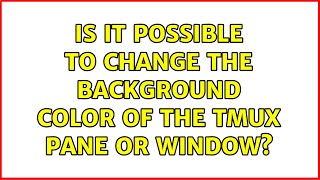 Is it possible to change the background color of the tmux pane or window? (3 Solutions!!)