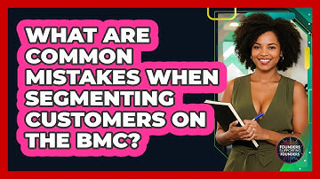 What Are Common Mistakes When Segmenting Customers On The BMC? - Founders Supporting Founders