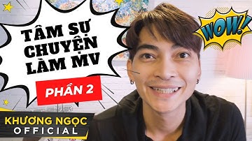TÂM SỰ CHUYỆN LÀM MV VẪN CÒN KỊP, VỀ NHÀ THÔI (Phần 2) - KHƯƠNG NGỌC | LẢM NHẢM #3