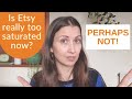 IS ETSY TOO SATURATED? / Why it's not too late and how to stand out