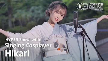 [Singing Cosplayer Hikari] HYPER Show! ONLINE　｜　HYPER JAPAN ONLINE 2021