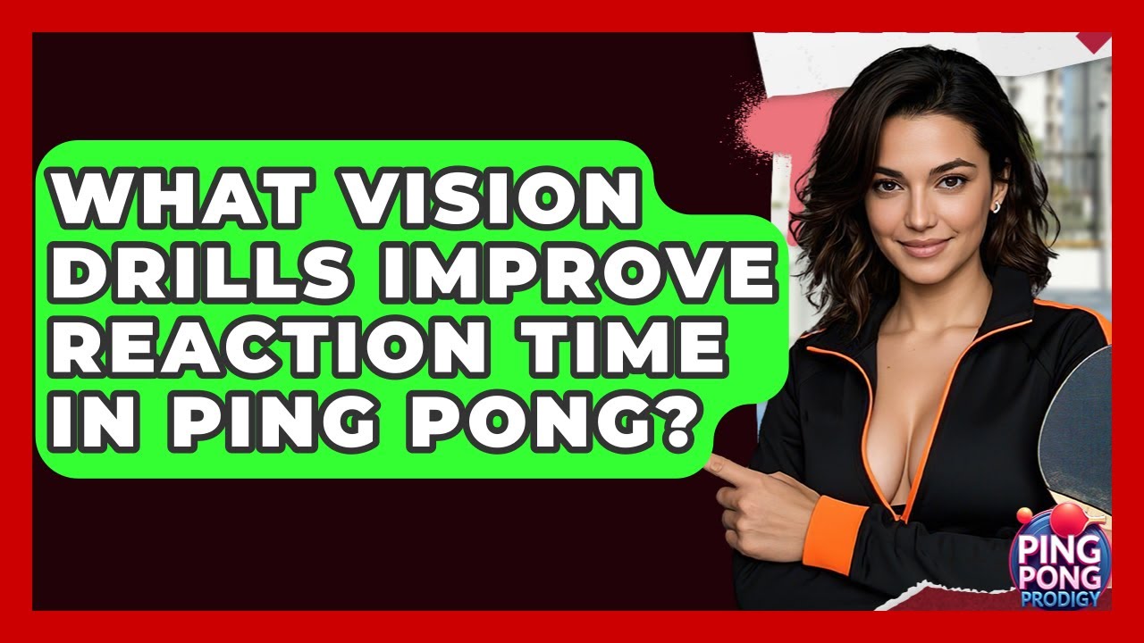 What Vision Drills Improve Reaction Time In Ping Pong? - Ping Pong Prodigy