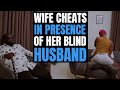 Wife Cheats In PRESENCE Of Her Blind Husband | Moci Studios