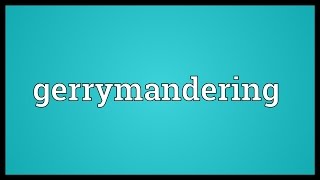 Gerrymandering Meaning