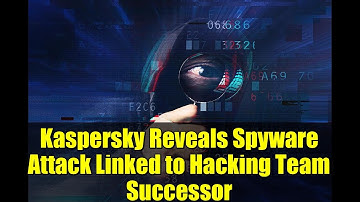 Kaspersky Reveals Spyware Attack Linked to Hacking Team Successor