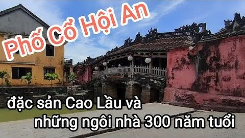Phố Cổ Hội An-đặc sản Cao Lầu và cận cảnh những ngôi nhà 300 năm tuổi