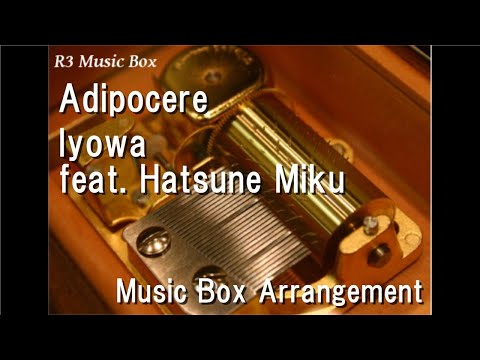Adipocere/Iyowa feat. Hatsune Miku [Music Box]