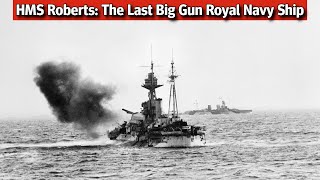 HMS Roberts: The Last Big Gun Royal Navy Ship