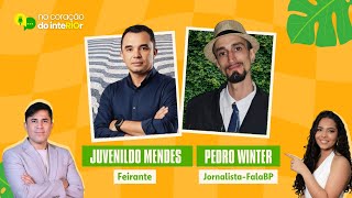 NO CORAÇÃO DO INTERIOR #36 - JUVENILDO MENDES (Feirante) e PEDRO WINTER (JORNALISTA-FalaBP)