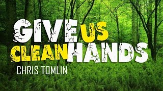 Give Us Clean Hands - Chris Tomlin [With Lyrics]