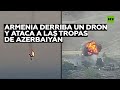 Armenia derriba un dron y ataca a las tropas de Azerbaiyán