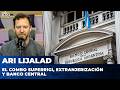 EL COMBO SUPERRIGI, EXTRANJERIZACIÓN Y BANCO CENTRAL | El editorial de Ari Lijalad