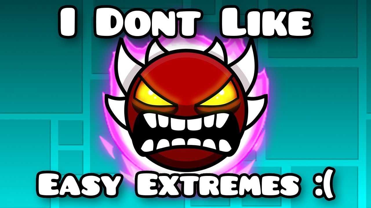 I Don't Like Easy Extremes Anymore // Geometry Dash 2.2 - YouTube