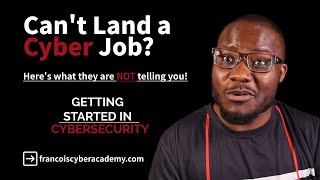What they are NOT telling you about getting into Cybersecurity!!!  Why you can't land a Cyber Job.