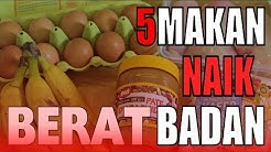 MAU NAIK BERAT BADAN?? KAMU MESTI MAKAN 5 MAKANAN INI!!  - Durasi: 5.56. 