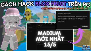 Cách Hack Blox Fruit Trên PC Bằng Madium Fix Lỗi Version Attach Anti Ban Ngon Mới Nhất Trong Roblox