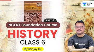 UPSC CSE 2020-21 | NCERT Foundation Course History (Part-7) by Sanjay Sir