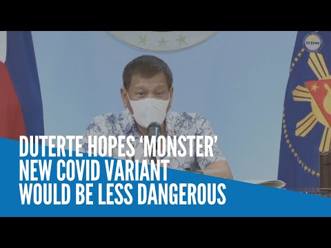 Duterte hopes ‘monster’ new Covid variant would be less dangerous