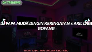 DJ PAPA MUDA DINGIN KERINGATAN x ARIL LAGI GOYANG Sound Tik tok Aril Chalay 