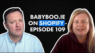 Ep 109: From WordPress to Shopify Podcast: Inside Babyboo.ie's Replatforming Journey