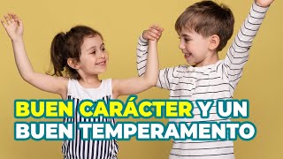 CÓMO LOGRAR QUE MI NIÑO TENGA UN BUEN CARÁCTER Y BUEN TEMPERAMENTO