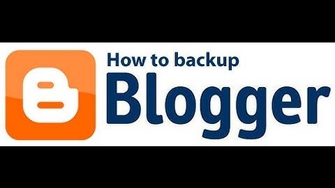 How to create Backup of Blogger account