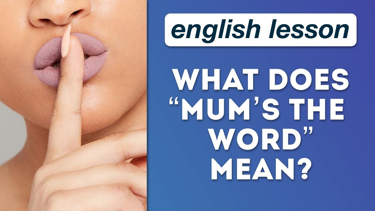 I say mum what. Mum's the Word. Что означает слово mum s.