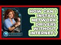 How Can I Install Network Drivers Without Internet? - Your Computer Companion