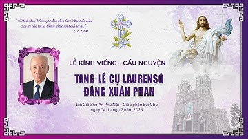 GIÁO HỌ AN PHÚ NỘI | LỄ KÍNH VIẾNG - CẦU NGUYỆN | TANG LỄ CỤ LAURENSÔ ĐẶNG XUÂN PHAN | 05.12.2025.