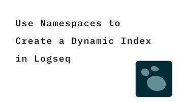 Use Namespaces to Create a Dynamic Note Index in Logseq