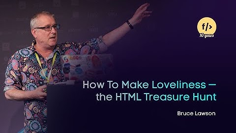 Bruce Lawson: How To Make Loveliness — the HTML Treasure Hunt // #FrontZurich 2021