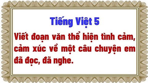 Viết đoạn văn thể hiện tình cảm, cảm xúc về một câu chuyện em đã đọc, đã nghe