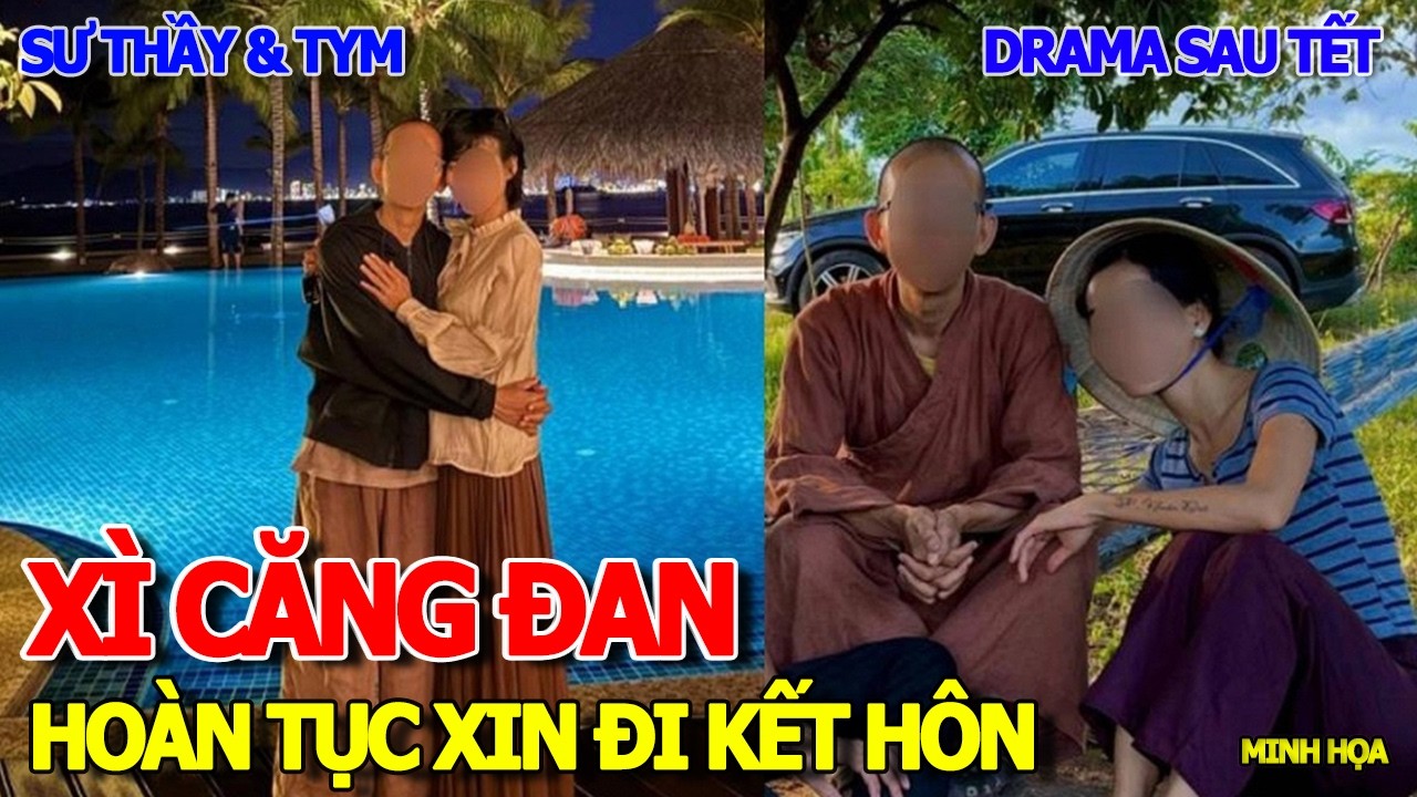 BÀNG HOÀNG SCANDAL DRAMA SƯ THẦY & TYM CHẤN ĐỘNG TAM GIỚI - THÍCH NHUẬN ĐẠT HOÀN TỤC ĐI KẾT HÔN